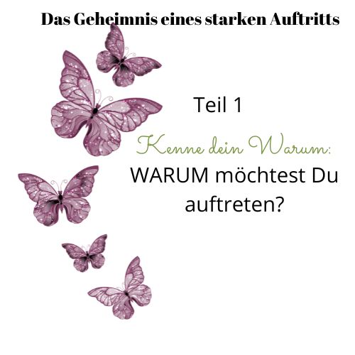 Das Geheimnis eines starken Auftritts (Teil 1) Kenne die Antwort auf die Frage Warum willst Du auftreten?